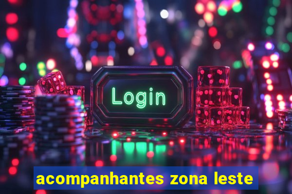 acompanhantes zona leste